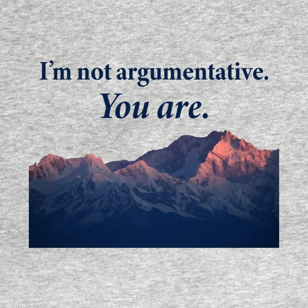 I'm not argumentative by SCL1CocoDesigns